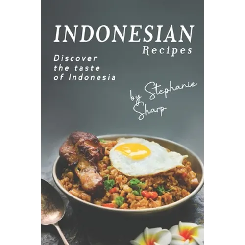 Indonesian Recipes: Discover the Taste of Indonesia - Paperback