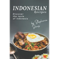 Indonesian Recipes: Discover the Taste of Indonesia - Paperback