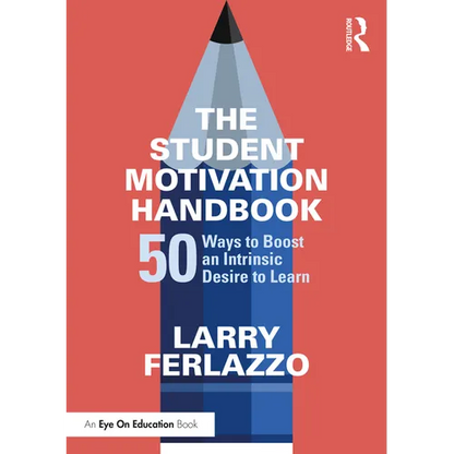The Student Motivation Handbook: 50 Ways to Boost an Intrinsic Desire to Learn - Paperback