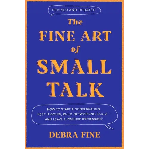 The Fine Art of Small Talk: How to Start a Conversation, Keep It Going, Build Networking Skills - And Leave a Positive Impression! - Hardcover