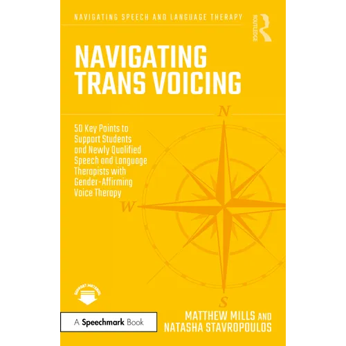 Navigating Trans Voicing: 50 Key Points to Support Students and Newly Qualified Speech and Language Therapists with Gender-Affirming Voice Therapy - Paperback