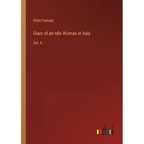 Diary of an Idle Woman in Italy: Vol. II - Paperback