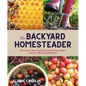 Backyard Homesteader: How to Save Water, Keep Bees, Eat from Your Garden, and Live a More Sustainable Life - Hardcover