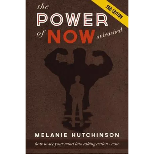 The Power of "Now" Unleashed: How to set your Mind into Taking Action "Now" so you can achieve your Dreams - Paperback
