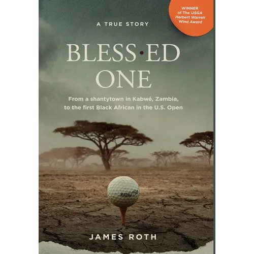 Bless.ed One: From a shantytown in Kabwé, Zambia, to the first Black African in the U.S. Open - Hardcover