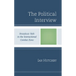 The Political Interview: Broadcast Talk in the Interactional Combat Zone - Hardcover