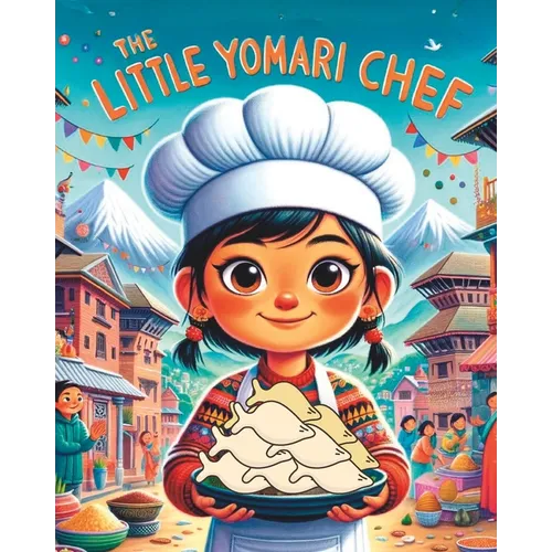 The Little Yomari Chef: Nepali Bedtime Story; Stories from Nepal; Colourful Illustration - Paperback