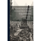 Handbook of Construction Equipment: Its Cost and Use - Hardcover