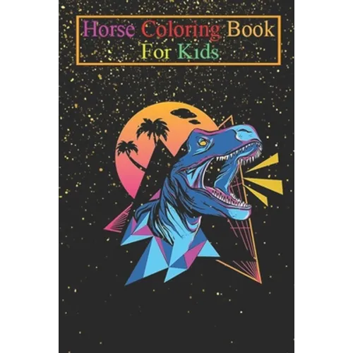 Horse Coloring Book For Kids: Neon dinosaur Animal Coloring Book - For Kids Aged 3-8 (Fun Activities Books) - Paperback