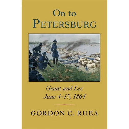 On to Petersburg: Grant and Lee, June 4-15, 1864 - Hardcover