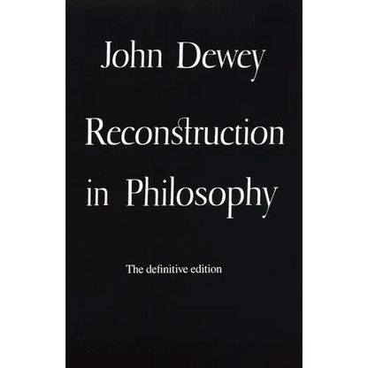 Reconstruction in Philosophy - Paperback