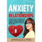 Anxiety in Relationships: Amanda Lynn's Love Therapy. The Couples Therapy for Attachment Disorder, Jealousy, Conflicts and Separation Anxiety Wh - Paperback