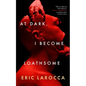 At Dark, I Become Loathsome - Hardcover