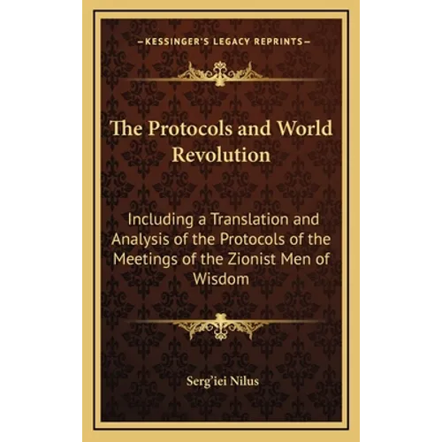 The Protocols and World Revolution: Including a Translation and Analysis of the Protocols of the Meetings of the Zionist Men of Wisdom - Hardcover