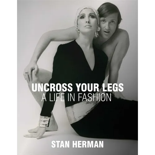 Uncross Your Legs: A Life in Fashion - Hardcover