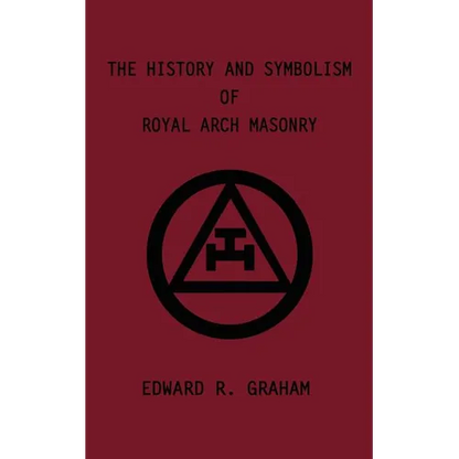 The History and Symbolism of Royal Arch Masonry - Paperback