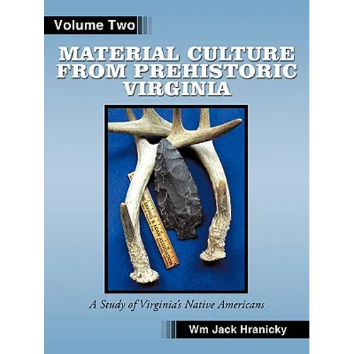 Material Culture from Prehistoric Virginia: Volume 2: 3rd Edition - Paperback