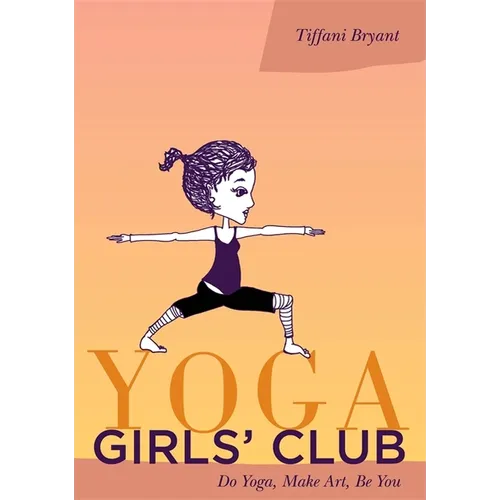 Yoga Girls' Club: Do Yoga, Make Art, Be You - Paperback