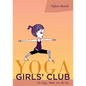 Yoga Girls' Club: Do Yoga, Make Art, Be You - Paperback
