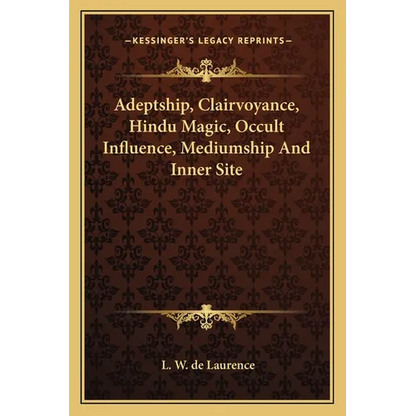 Adeptship, Clairvoyance, Hindu Magic, Occult Influence, Mediumship and Inner Site - Paperback