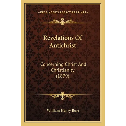 Revelations Of Antichrist: Concerning Christ And Christianity (1879) - Paperback