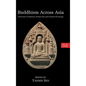 Buddhism Across Asia: Networks of Material, Intellectual and Cultural Exchange, Volume 1 - Hardcover