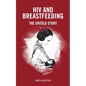 HIV and Breastfeeding: The Untold Story - Paperback