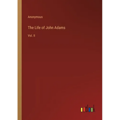 The Life of John Adams: Vol. II - Paperback