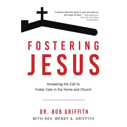 Fostering Jesus: Answering the Call to Foster Care in the Home and Church - Paperback