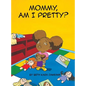 Mommy, Am I Pretty? - Hardcover