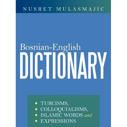 Bosnian-English Dictionary: Turcisms, Colloquialisms, Islamic Words and Expressions - Paperback