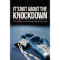 It's Not about the Knockdown: A teen guide to winning the fight for your life - Paperback