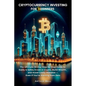 Cryptocurrency Investing for Beginners: The Ultimate 30-Day Step-by-Step Guide to Easily & Safely Invest in Crypto, Build Wealth, and Avoid Costly Mis - Paperback