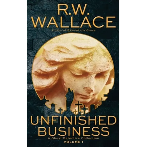 Unfinished Business: A Ghost Detective Collection - Paperback