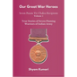 Our Great War Heroes: Seven Param Vir Chakra Recipients - Vol 1 (True Stories of Seven Flaming Warriors of Indian Army) - Paperback