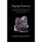 Shaping Romance: Interpretation, Truth, and Closure in Twelfth-Century French Fictions - Hardcover