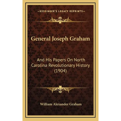 General Joseph Graham: And His Papers On North Carolina Revolutionary History (1904) - Hardcover