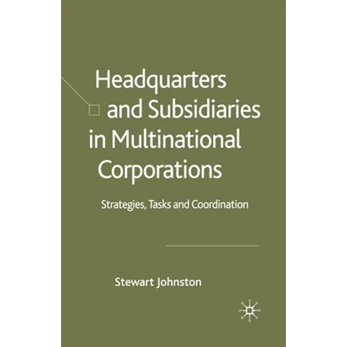 Headquarters and Subsidiaries in Multinational Corporations: Strategies, Tasks and Coordination - Paperback