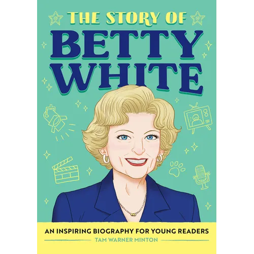 The Story of Betty White: An Inspiring Biography for Young Readers - Paperback
