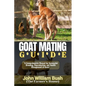 Goat Mating Guide: "A Comprehensive Manual for Successful Breeding, Reproduction, and Health Management of Goats" - Paperback