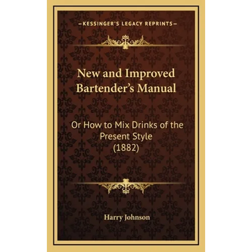 New and Improved Bartender's Manual: Or How to Mix Drinks of the Present Style (1882) - Hardcover