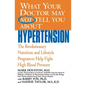 What Your Doctor May Not Tell You about Hypertension: The Revolutionary Nutrition and Lifestyle Program to Help Fight High Blood Pressure - Paperback