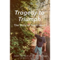 Tragedy to Triumph - Paperback