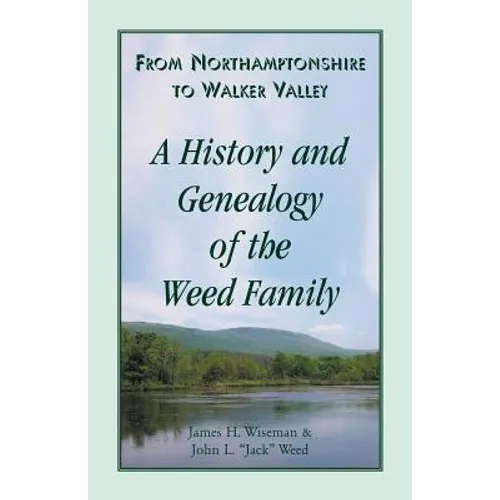 From Northamptonshire to Walker Valley: A History and Genealogy of the Weed Family - Paperback