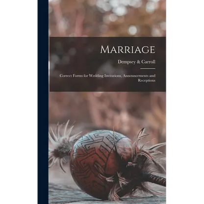 Marriage: Correct Forms for Wedding Invitations, Announcements and Receptions - Hardcover