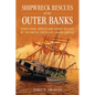 Shipwreck Rescues of the Outer Banks: Sensational Wrecks and Heroic Rescues by the United States Life-Saving Service - Hardcover