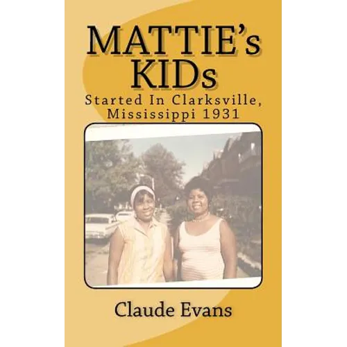 MATTIE's KIDs: Created In Clarkdale Mississippi 1931 - Paperback