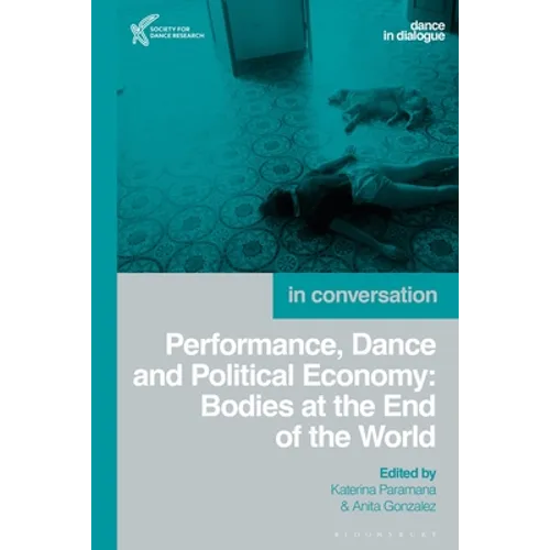 Performance, Dance and Political Economy: Bodies at the End of the World - Paperback