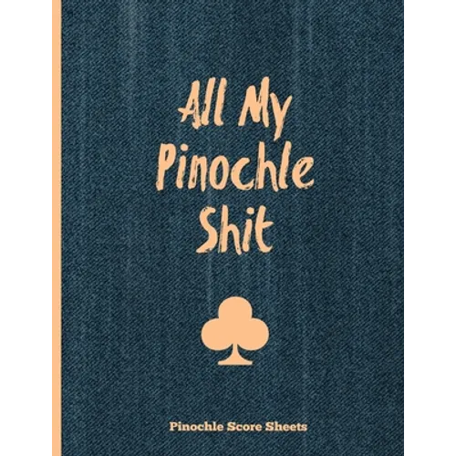 Pinochle Score Sheets, All My Pinochle Shit: Keep Track Of Playing Games & Scores, Scoring Card, Family Game Night, Notebook, Journal - Paperback