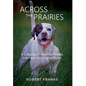 Across the Prairies: A Collection of Field Trial Articles, Interviews, and Original Stories - Hardcover